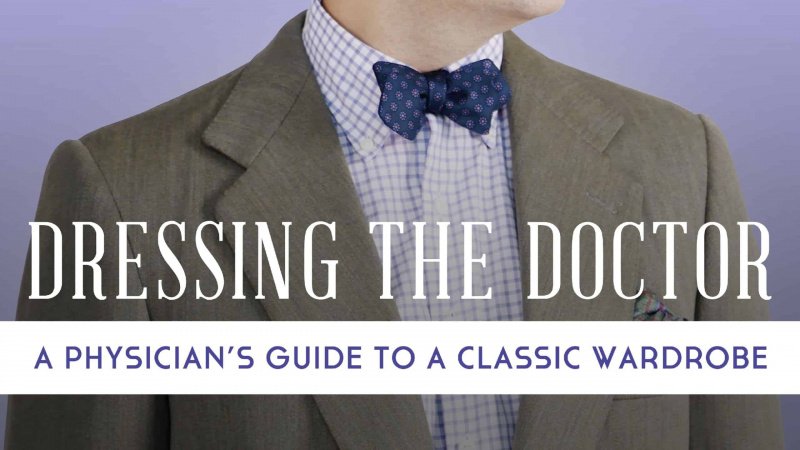 Dressing the Doctor: A Physician’s Guide to a Classic Wardrobe