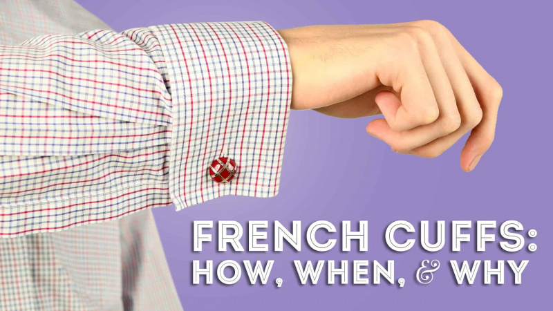 Porter des manchettes françaises sur des chemises : comment, quand et pourquoi