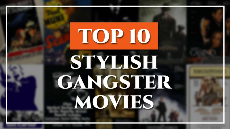 Top 10 tyylikkäitä gangsterielokuvia: Hollywoodin hupujen luokittelu
