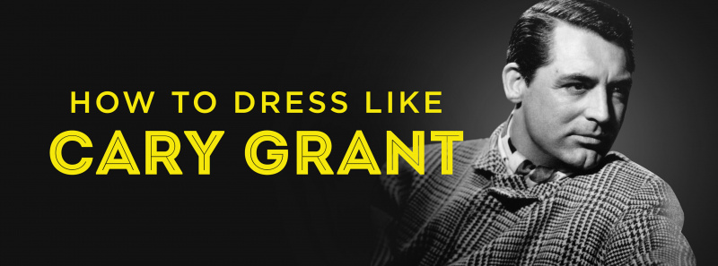 Tajemství stylu Cary Granta a jak se oblékat jako on